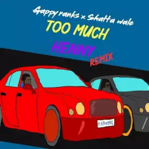 Gappy Ranks - Too Much Henny (Remix) Ft. Shatta Wale